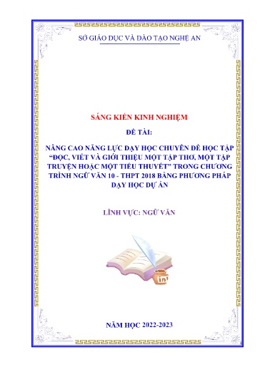 SKKN Nâng cao năng lực dạy học Chuyên đề học tập “Đọc, Viết và giới thiệu một tập thơ, một tập truyện hoặc một tiểu thuyết” trong chương trình Ngữ Văn 10 - THPT 2018 bằng phương pháp dạy học dự án SKKN Nâng cao năng lực dạy học Chuyên đề học tập “Đọc, Viết và giới thiệu một tập thơ, một tập truyện hoặc một tiểu thuyết” trong chương trình Ngữ Văn 10 - THPT 2018 bằng phương pháp dạy học dự án
